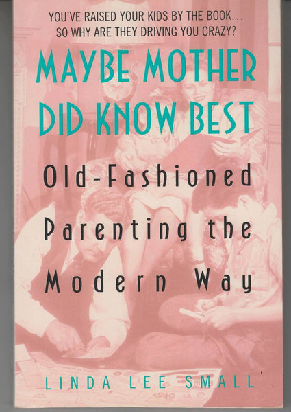 Maybe Mother Did Know Best:: Old-Fashioned Parenting the Modern Way